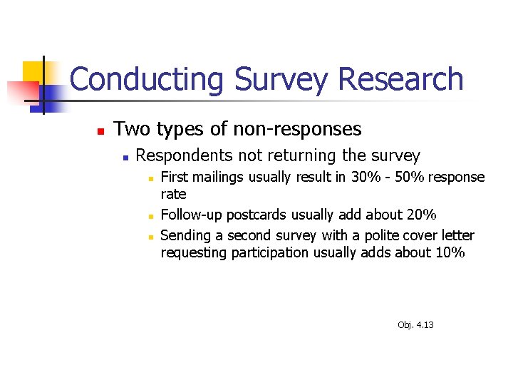 Conducting Survey Research n Two types of non-responses n Respondents not returning the survey