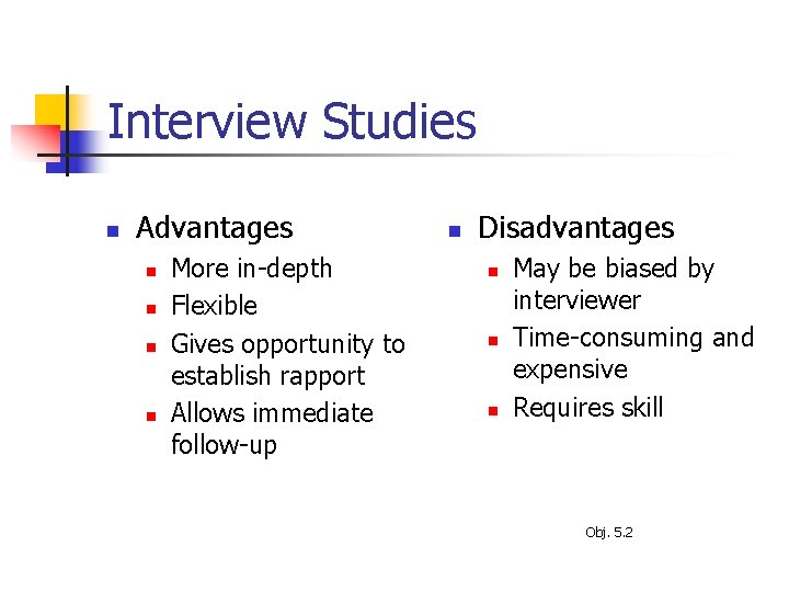 Interview Studies n Advantages n n More in-depth Flexible Gives opportunity to establish rapport