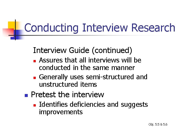 Conducting Interview Research Interview Guide (continued) n n n Assures that all interviews will