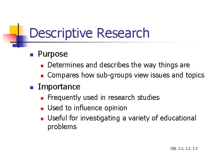 Descriptive Research n Purpose n n n Determines and describes the way things are