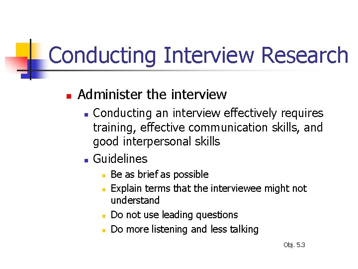 Conducting Interview Research n Administer the interview n n Conducting an interview effectively requires