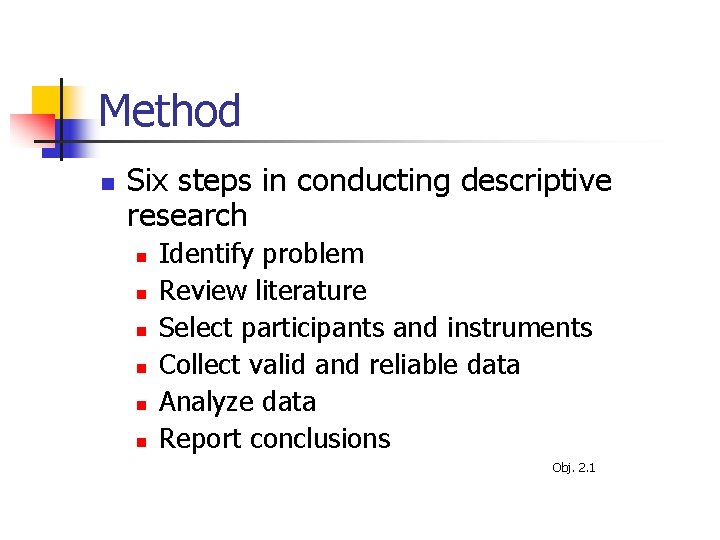Method n Six steps in conducting descriptive research n n n Identify problem Review