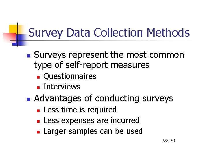 Survey Data Collection Methods n Surveys represent the most common type of self-report measures