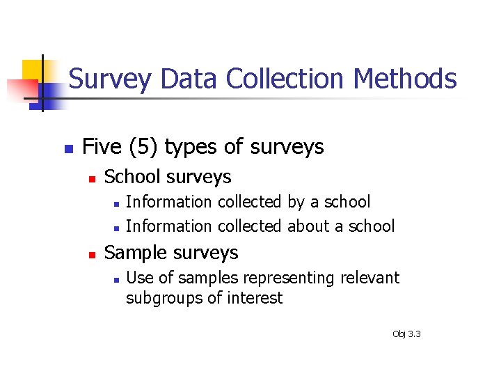Survey Data Collection Methods n Five (5) types of surveys n School surveys n