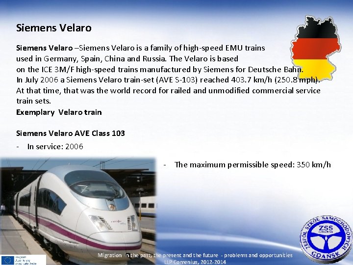 Siemens Velaro –Siemens Velaro is a family of high-speed EMU trains used in Germany,