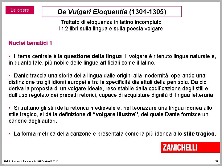 Le opere De Vulgari Eloquentia (1304 -1305) Trattato di eloquenza in latino incompiuto in