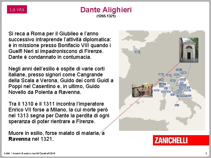 La vita Dante Alighieri (1265 -1321) Si reca a Roma per il Giubileo e