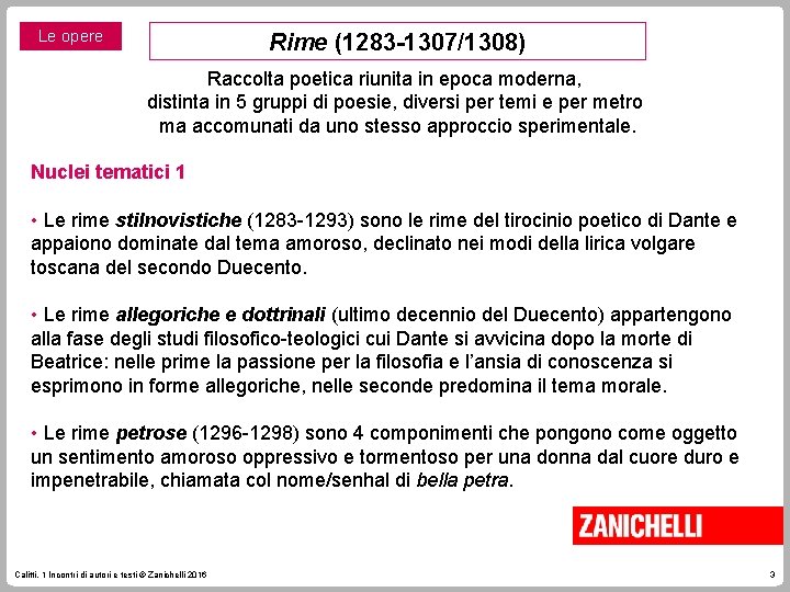 Le opere Rime (1283 -1307/1308) Raccolta poetica riunita in epoca moderna, distinta in 5