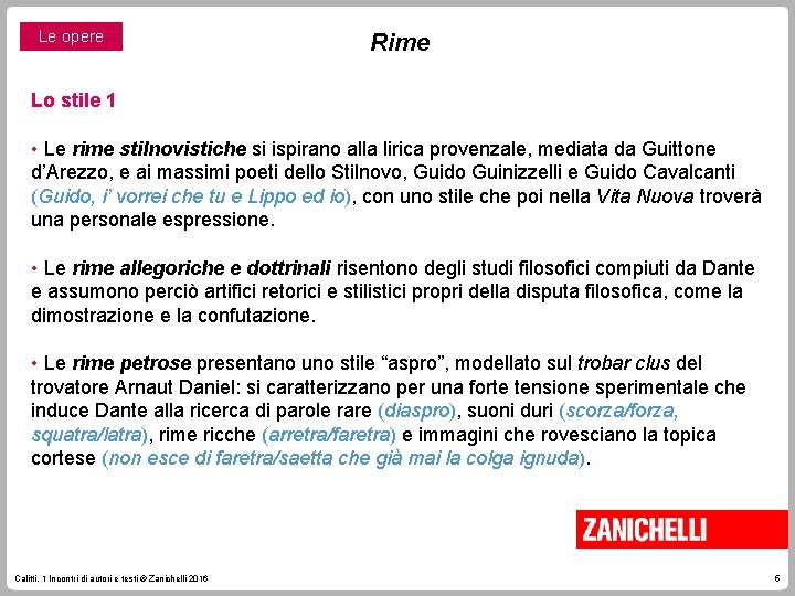 Le opere Rime Lo stile 1 • Le rime stilnovistiche si ispirano alla lirica