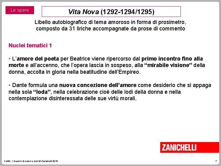 Le opere Vita Nova (1292 -1294/1295) Libello autobiografico di tema amoroso in forma di