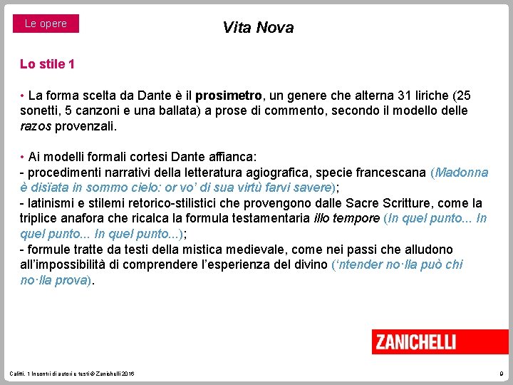 Le opere Vita Nova Lo stile 1 • La forma scelta da Dante è