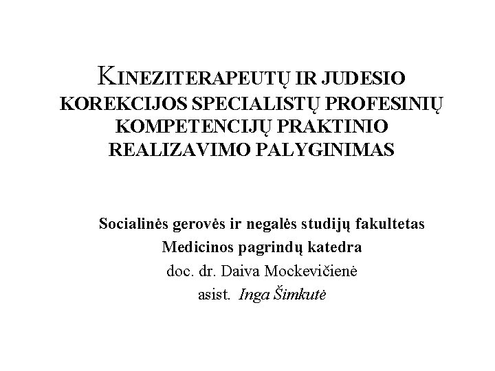 KINEZITERAPEUTŲ IR JUDESIO KOREKCIJOS SPECIALISTŲ PROFESINIŲ KOMPETENCIJŲ PRAKTINIO REALIZAVIMO PALYGINIMAS Socialinės gerovės ir negalės