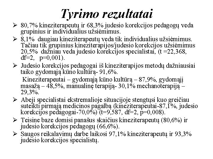 Tyrimo rezultatai Ø 80, 7% kineziterapeutų ir 68, 3% judesio korekcijos pedagogų veda grupinius