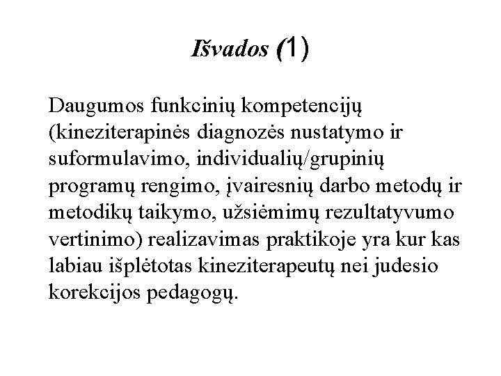 Išvados (1) Daugumos funkcinių kompetencijų (kineziterapinės diagnozės nustatymo ir suformulavimo, individualių/grupinių programų rengimo, įvairesnių