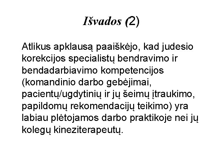 Išvados (2) Atlikus apklausą paaiškėjo, kad judesio korekcijos specialistų bendravimo ir bendadarbiavimo kompetencijos (komandinio