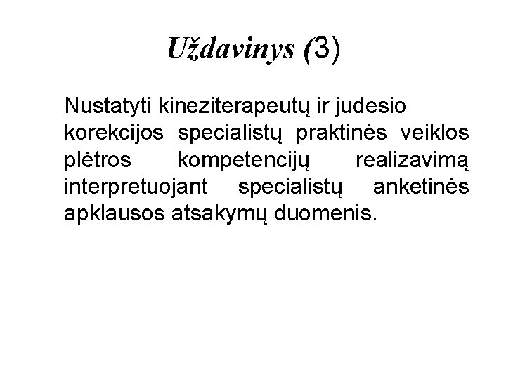 Uždavinys (3) Nustatyti kineziterapeutų ir judesio korekcijos specialistų praktinės veiklos plėtros kompetencijų realizavimą interpretuojant