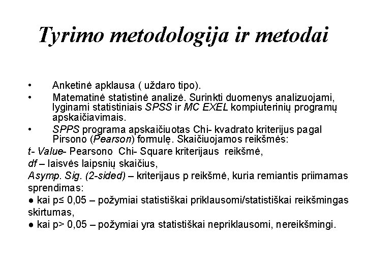 Tyrimo metodologija ir metodai • • Anketinė apklausa ( uždaro tipo). Matematinė statistinė analizė.