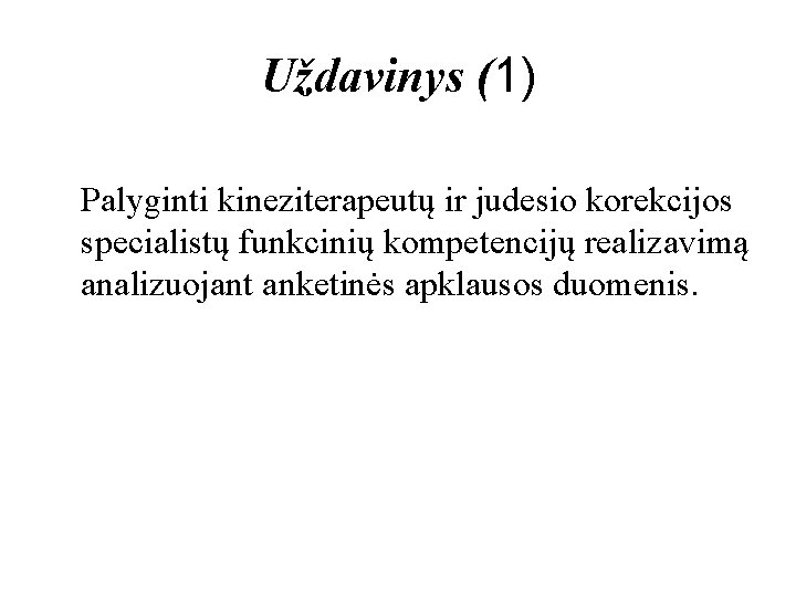 Uždavinys (1) Palyginti kineziterapeutų ir judesio korekcijos specialistų funkcinių kompetencijų realizavimą analizuojant anketinės apklausos