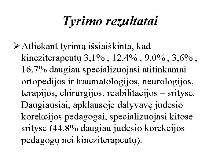 Tyrimo rezultatai Ø Atliekant tyrimą išsiaiškinta, kad kineziterapeutų 3, 1% , 12, 4% ,