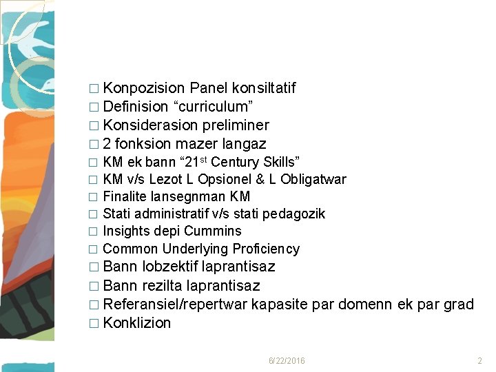 � Konpozision Panel konsiltatif � Definision “curriculum” � Konsiderasion preliminer � 2 fonksion mazer