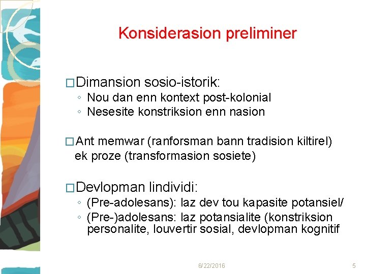 Konsiderasion preliminer �Dimansion sosio-istorik: ◦ Nou dan enn kontext post-kolonial ◦ Nesesite konstriksion enn