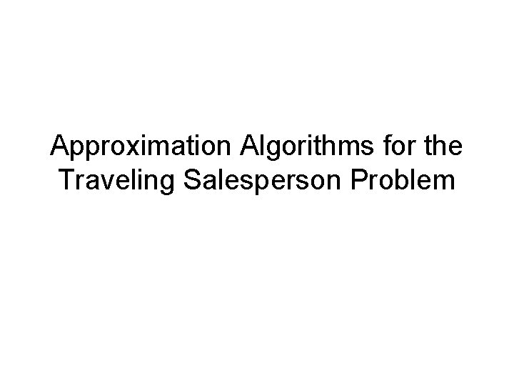 Approximation Algorithms for the Traveling Salesperson Problem 