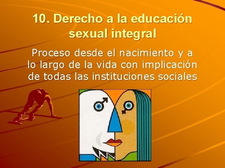 10. Derecho a la educación sexual integral Proceso desde el nacimiento y a lo