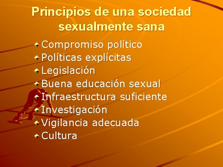 Principios de una sociedad sexualmente sana Compromiso político Políticas explícitas Legislación Buena educación sexual