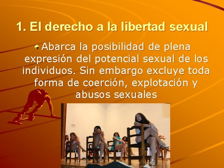 1. El derecho a la libertad sexual Abarca la posibilidad de plena expresión del