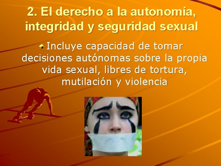 2. El derecho a la autonomía, integridad y seguridad sexual Incluye capacidad de tomar