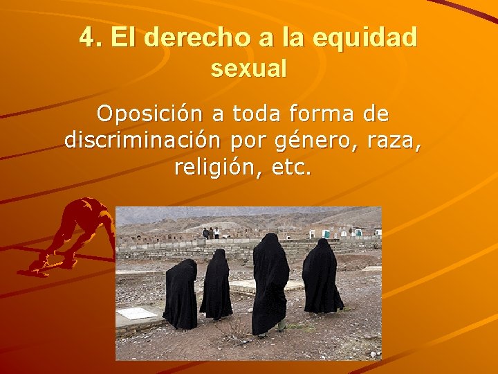 4. El derecho a la equidad sexual Oposición a toda forma de discriminación por