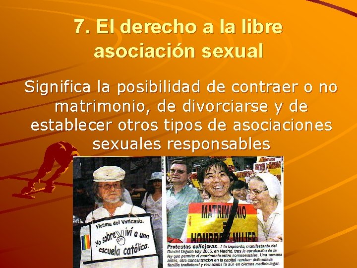 7. El derecho a la libre asociación sexual Significa la posibilidad de contraer o