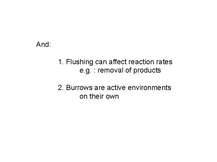 And: 1. Flushing can affect reaction rates e. g. : removal of products 2. And: 1. Flushing can affect reaction rates e. g. : removal of products 2.