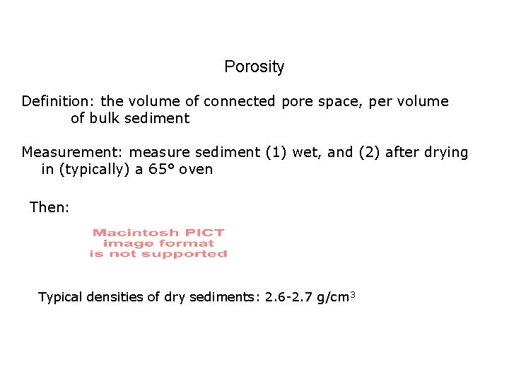 Porosity Definition: the volume of connected pore space, per volume of bulk sediment Measurement: Porosity Definition: the volume of connected pore space, per volume of bulk sediment Measurement: