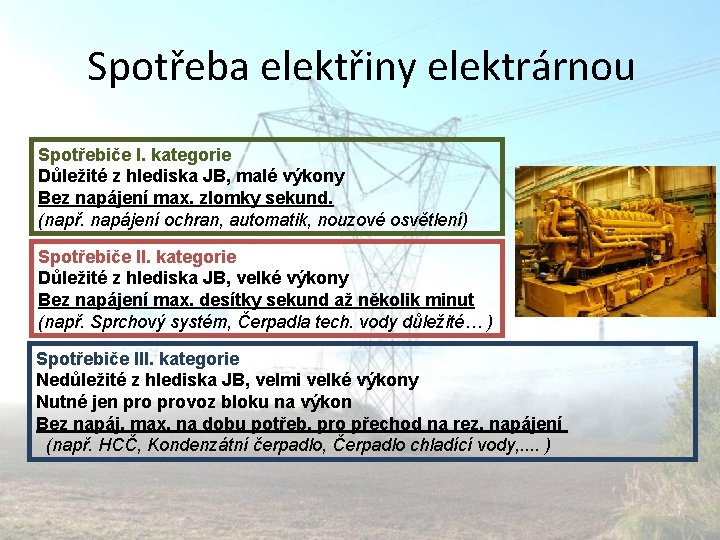 Spotřeba elektřiny elektrárnou Spotřebiče I. kategorie Důležité z hlediska JB, malé výkony Bez napájení