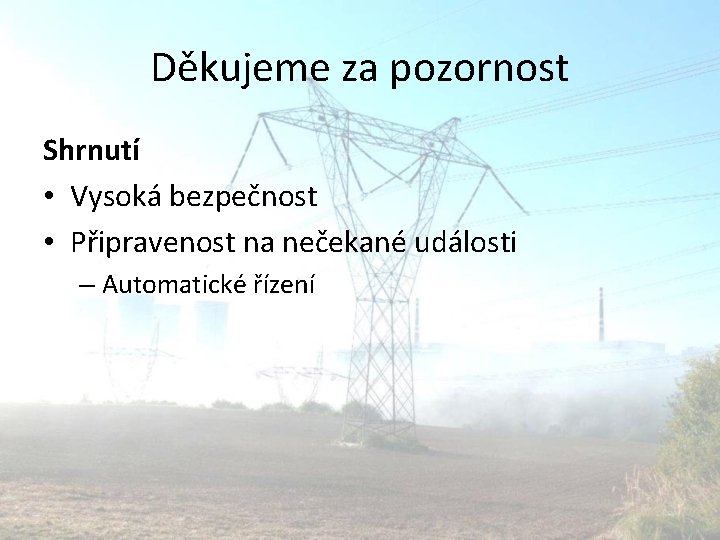 Děkujeme za pozornost Shrnutí • Vysoká bezpečnost • Připravenost na nečekané události – Automatické