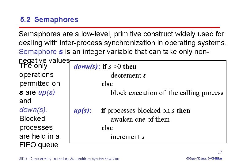 5. 2 Semaphores are a low-level, primitive construct widely used for dealing with inter-process