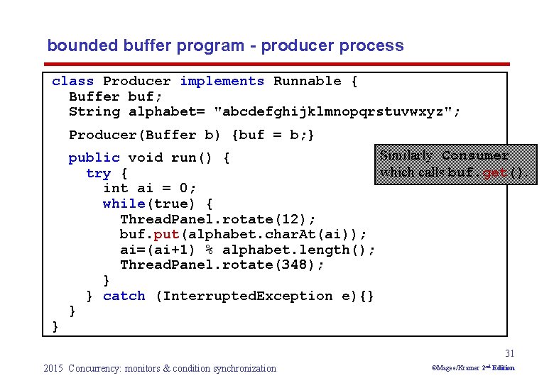 bounded buffer program - producer process class Producer implements Runnable { Buffer buf; String