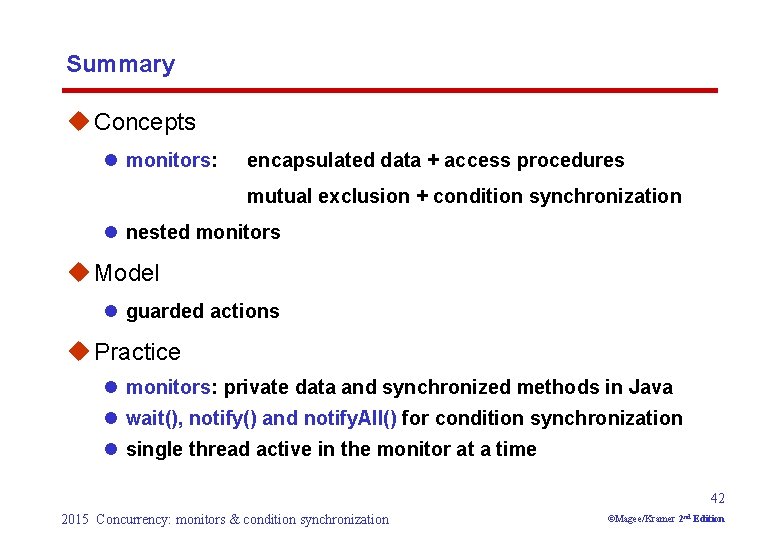 Summary u Concepts l monitors: encapsulated data + access procedures mutual exclusion + condition