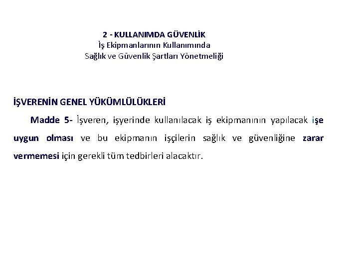 2 - KULLANIMDA GÜVENLİK İş Ekipmanlarının Kullanımında Sağlık ve Güvenlik Şartları Yönetmeliği İŞVERENİN GENEL