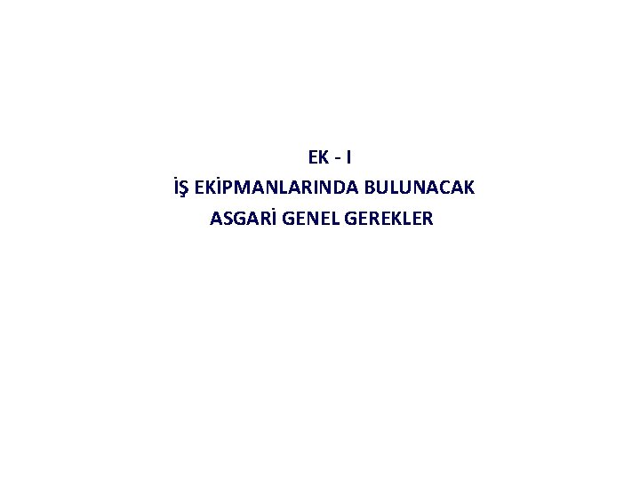 EK - I İŞ EKİPMANLARINDA BULUNACAK ASGARİ GENEL GEREKLER 