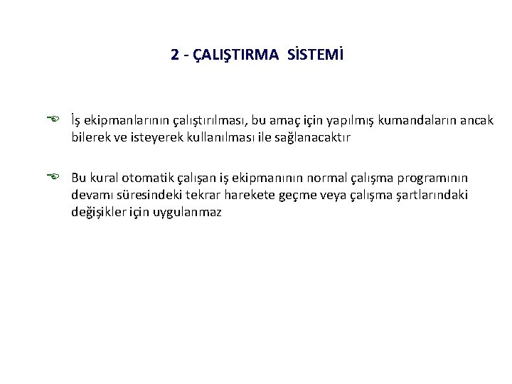 2 - ÇALIŞTIRMA SİSTEMİ E İş ekipmanlarının çalıştırılması, bu amaç için yapılmış kumandaların ancak