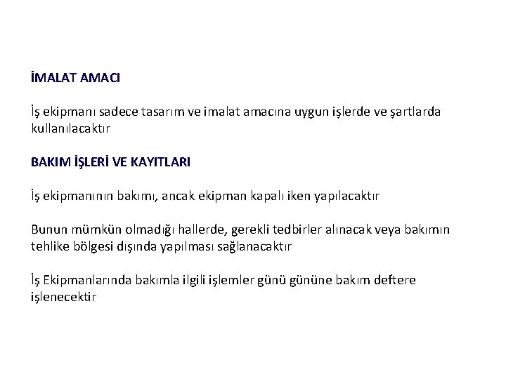 İMALAT AMACI İş ekipmanı sadece tasarım ve imalat amacına uygun işlerde ve şartlarda kullanılacaktır