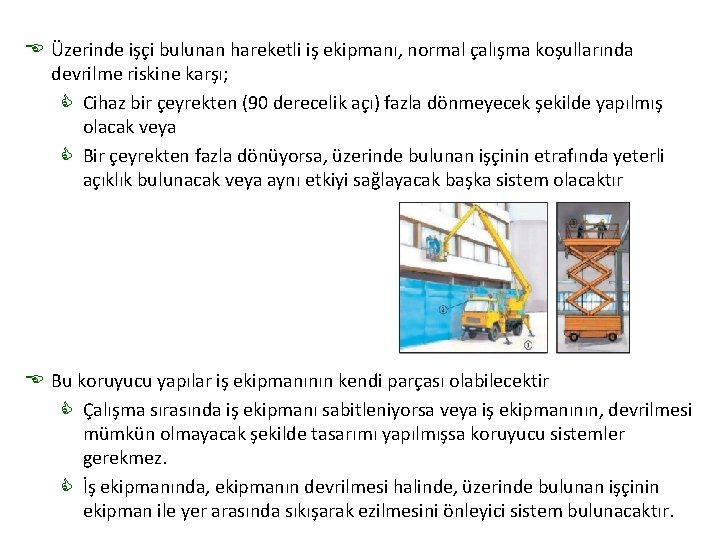 E Üzerinde işçi bulunan hareketli iş ekipmanı, normal çalışma koşullarında devrilme riskine karşı; C