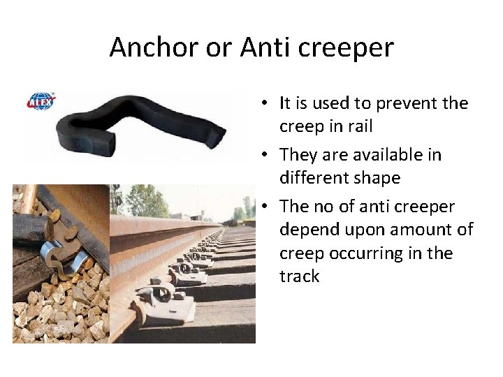 Anchor or Anti creeper • It is used to prevent the creep in rail