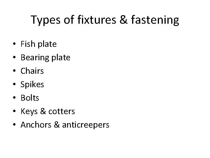 Types of fixtures & fastening • • Fish plate Bearing plate Chairs Spikes Bolts