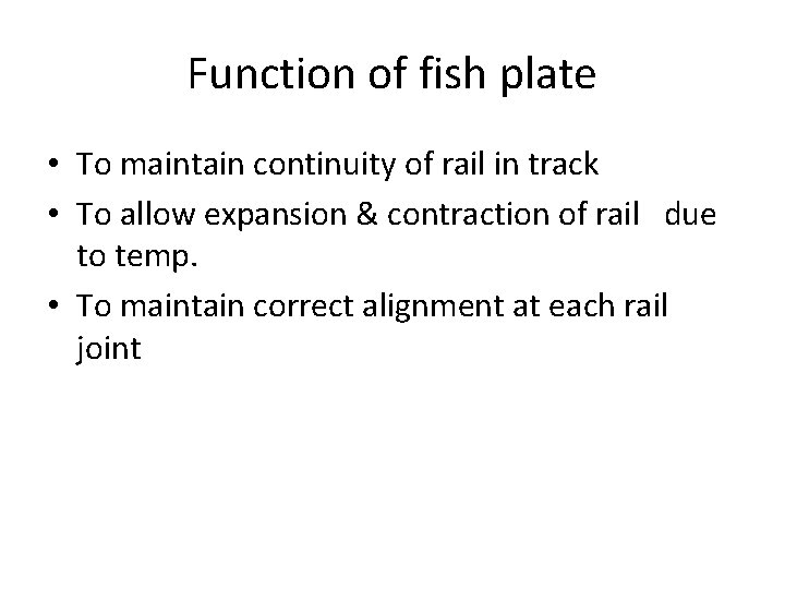 Function of fish plate • To maintain continuity of rail in track • To