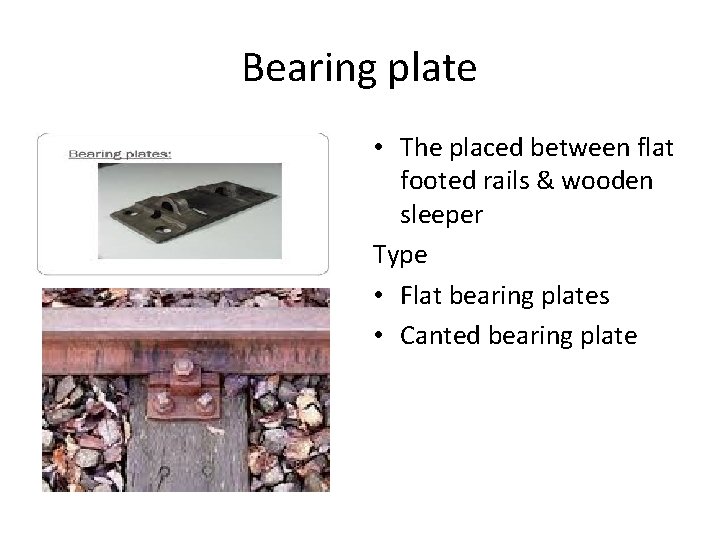 Bearing plate • The placed between flat footed rails & wooden sleeper Type •