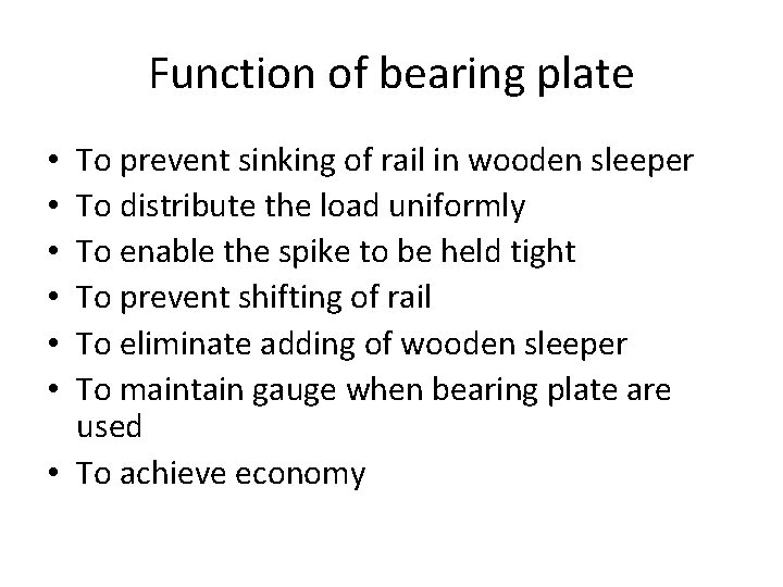 Function of bearing plate To prevent sinking of rail in wooden sleeper To distribute