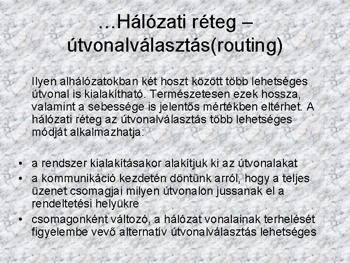 …Hálózati réteg – útvonalválasztás(routing) Ilyen alhálózatokban két hoszt között több lehetséges útvonal is kialakítható.